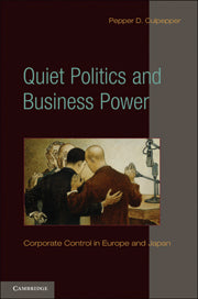 Quiet Politics and Business Power; Corporate Control in Europe and Japan (Hardback) 9780521118590