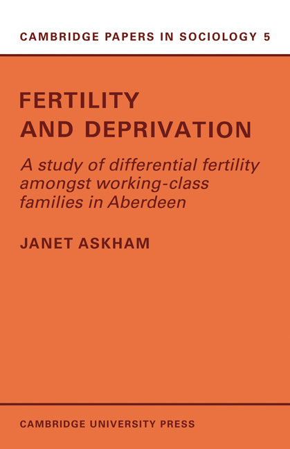 Fertility and Deprivation; A Study of Differential Fertility Amongst Working-Class Families in Aberdeen (Paperback) 9780521134378