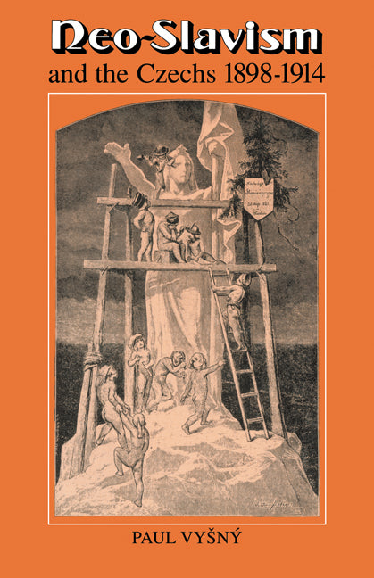 Neo-Slavism and the Czechs 1898–1914 (Paperback) 9780521134453