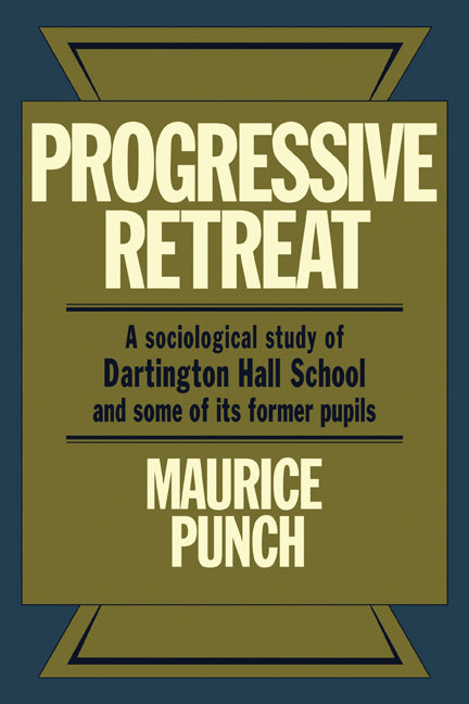 Progressive Retreat; A Sociological Study of Dartington Hall School 1926–1957 and some of its former pupils (Paperback) 9780521134842