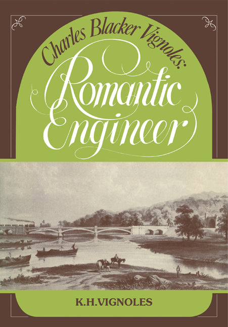 Charles Blacker Vignoles: Romantic Engineer (Paperback) 9780521135399