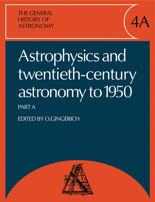 The General History of Astronomy: Volume 4, Astrophysics and Twentieth-Century Astronomy to 1950: Part A (Paperback) 9780521135429
