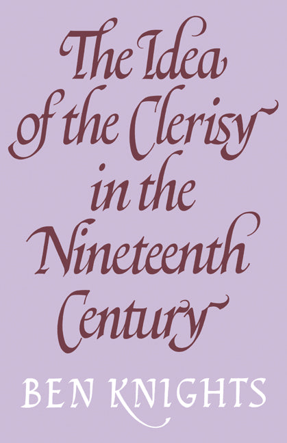 The Idea of the Clerisy in the Nineteenth Century (Paperback) 9780521142496