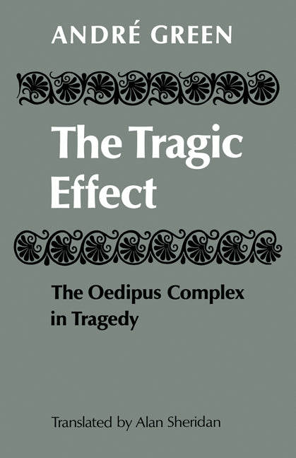 The Tragic Effect; The Oedipus Complex in Tragedy (Paperback) 9780521144605