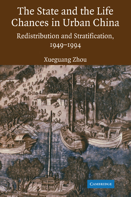 The State and Life Chances in Urban China; Redistribution and Stratification, 1949–1994 (Paperback) 9780521153843