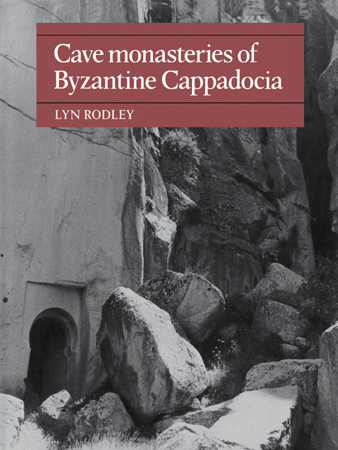 Cave Monasteries of Byzantine Cappadocia (Paperback) 9780521154772