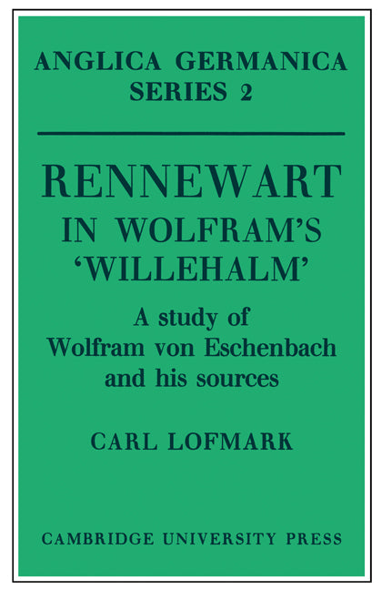 Rennewart in Wolfram's 'Willehalm'; A Study of Wolfram von Eschenbach and his Sources (Paperback) 9780521155380