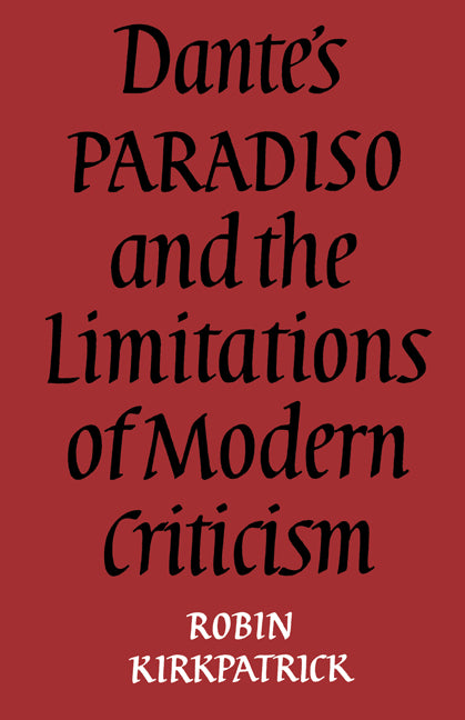 Dante's Paradiso and the Limitations of Modern Criticism; A Study of Style and Poetic Theory (Paperback) 9780521157568