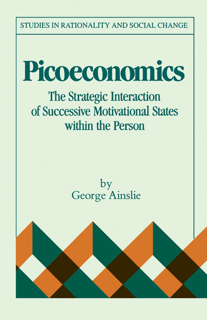 Picoeconomics; The Strategic Interaction of Successive Motivational States within the Person (Paperback) 9780521158701