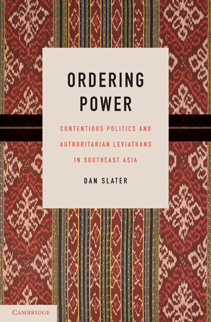 Ordering Power; Contentious Politics and Authoritarian Leviathans in Southeast Asia (Paperback) 9780521165457
