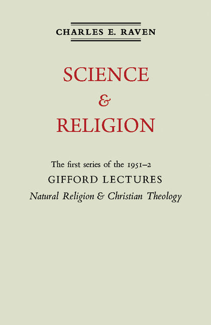 Natural Religion and Christian Theology: Volume 1, Science and Religion; The Gifford Lectures 1951 (Paperback) 9780521166393