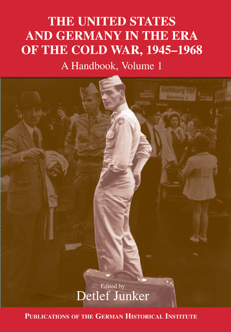 The United States and Germany in the Era of the Cold War, 1945–1990; A Handbook (Paperback) 9780521168649