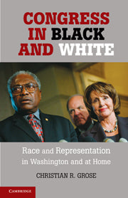 Congress in Black and White; Race and Representation in Washington and at Home (Hardback) 9781107003514