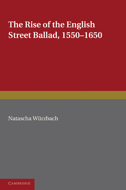 The Rise of the English Street Ballad 1550–1650 (Paperback) 9780521177443