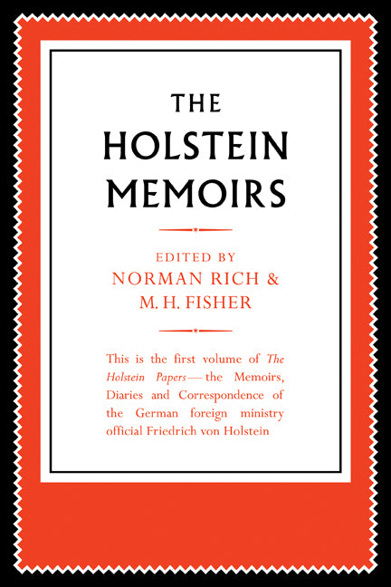 The Holstein Papers; The Memoirs, Diaries and Correspondence of Friedrich von Holstein 1837–1909 (Paperback) 9780521179614
