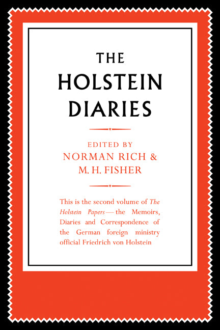 The Holstein Papers; The Memoirs, Diaries and Correspondence of Friedrich von Holstein 1837–1909 (Paperback) 9780521179621