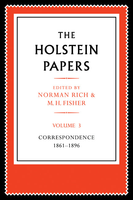 The Holstein Papers; The Memoirs, Diaries and Correspondence of Friedrich von Holstein 1837–1909 (Paperback) 9780521179652