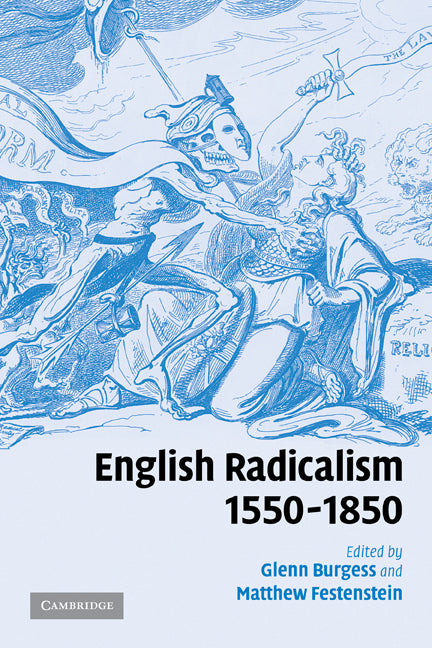 English Radicalism, 1550–1850 (Paperback) 9780521180818