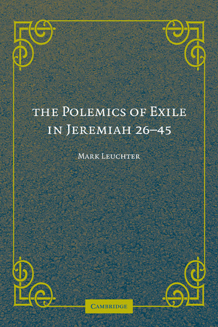 The Polemics of Exile in Jeremiah 26-45 (Paperback) 9780521182768