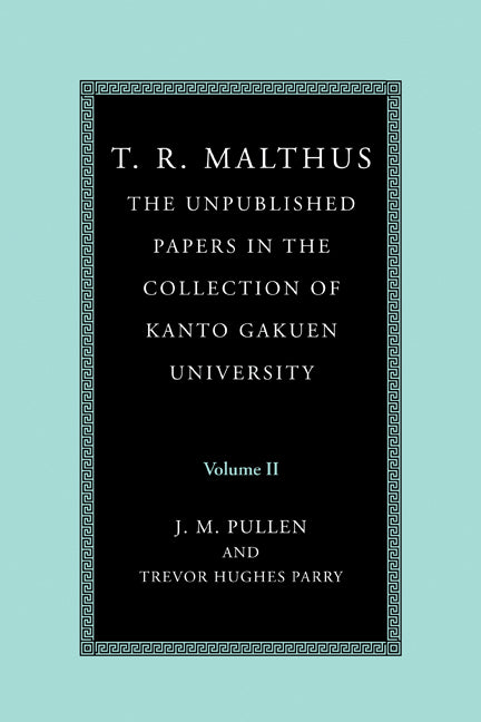 T. R. Malthus: The Unpublished Papers in the Collection of Kanto Gakuen University: Volume 2 (Paperback) 9780521184106