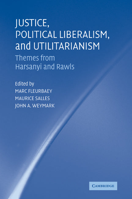 Justice, Political Liberalism, and Utilitarianism; Themes from Harsanyi and Rawls (Paperback) 9780521184298