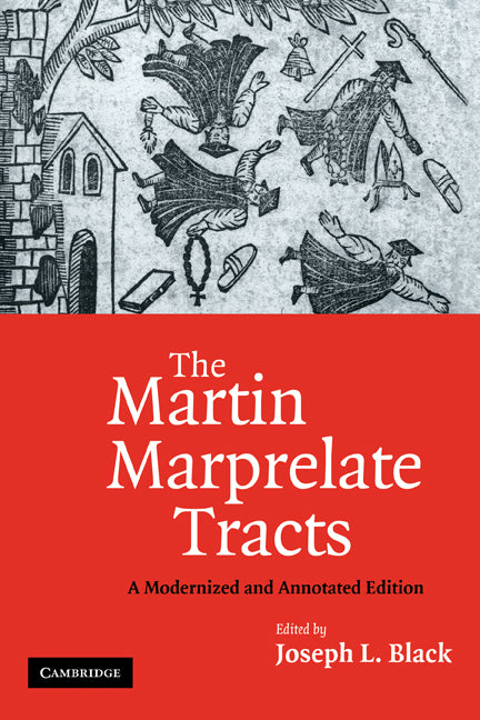 The Martin Marprelate Tracts; A Modernized and Annotated Edition (Paperback) 9780521188647