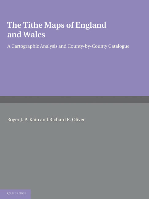 The Tithe Maps of England and Wales; A Cartographic Analysis and County-by-County Catalogue (Paperback) 9780521188807