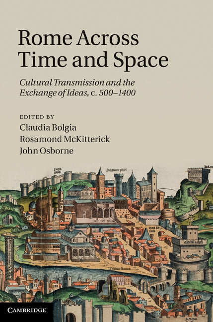 Rome across Time and Space; Cultural Transmission and the Exchange of Ideas, c.500–1400 (Hardback) 9780521192170