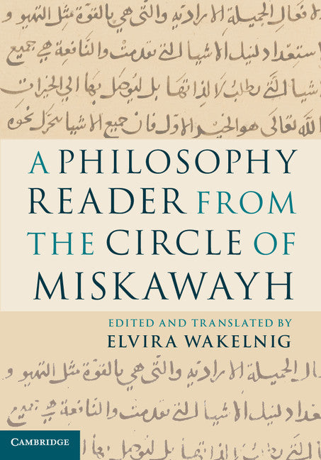 A Philosophy Reader from the Circle of Miskawayh; Text, Translation and Commentary (Hardback) 9780521193610