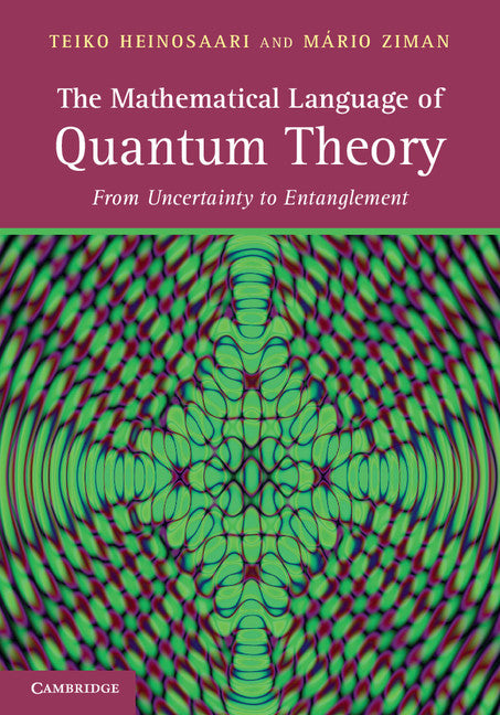The Mathematical Language of Quantum Theory; From Uncertainty to Entanglement (Hardback) 9780521195836