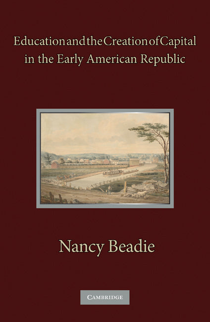 Education and the Creation of Capital in the Early American Republic (Hardback) 9780521196284