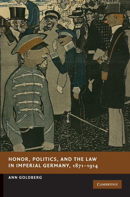 Honor, Politics, and the Law in Imperial Germany, 1871–1914 (Hardback) 9780521198325