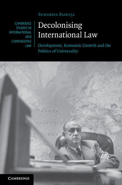Decolonising International Law; Development, Economic Growth and the Politics of Universality (Hardback) 9780521199032