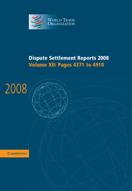 Dispute Settlement Reports 2008: Volume 12, Pages 4371-4910 (Hardback) 9780521199278