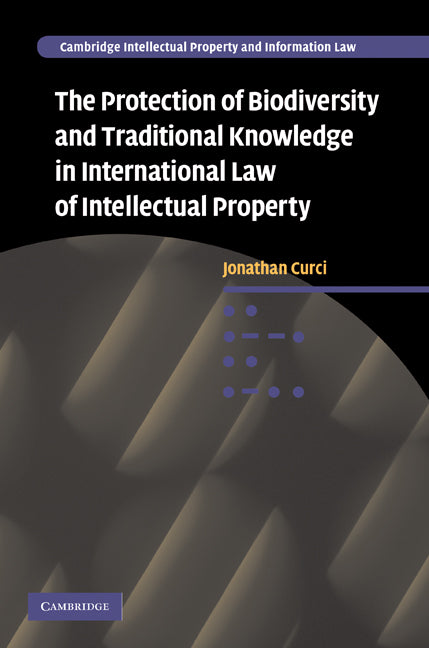 The Protection of Biodiversity and Traditional Knowledge in International Law of Intellectual Property (Hardback) 9780521199445
