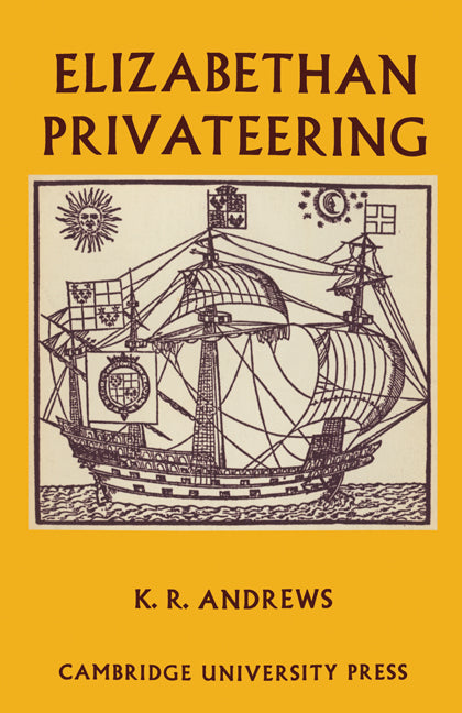 Elizabethan Privateering; English Privateering During the Spanish War, 1585–1603 (Paperback) 9780521201308