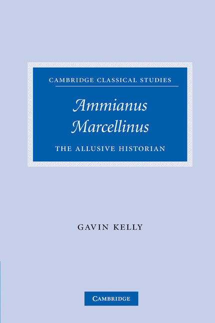 Ammianus Marcellinus; The Allusive Historian (Paperback) 9780521203593