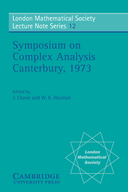Proceedings of the Symposium on Complex Analysis Canterbury 1973 (Paperback) 9780521204521