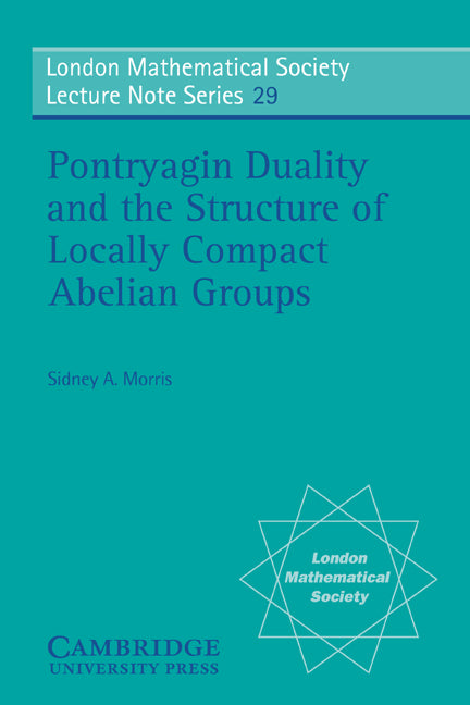 Pontryagin Duality and the Structure of Locally Compact Abelian Groups (Paperback) 9780521215435