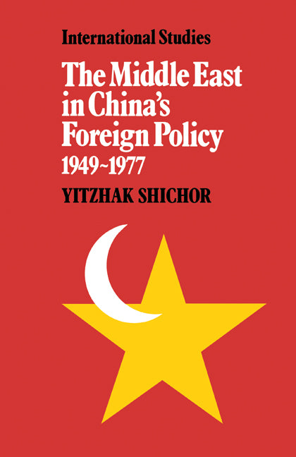 The Middle East in China's Foreign Policy, 1949–1977 (Hardback) 9780521222143