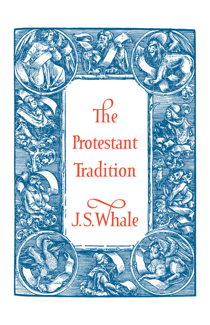 The Protestant Tradition; An Essay in Interpretation (Paperback) 9780521229135
