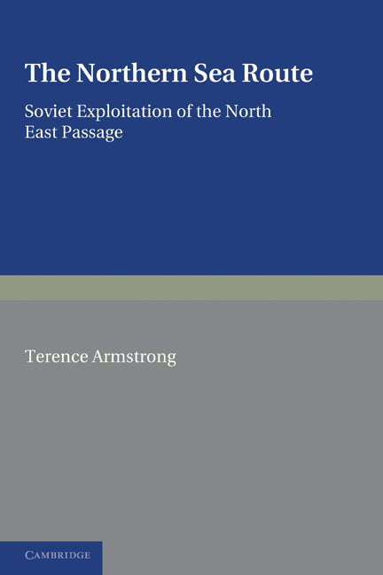 The Northern Sea Route; Soviet Exploitation of the North East Passage (Paperback) 9780521232630