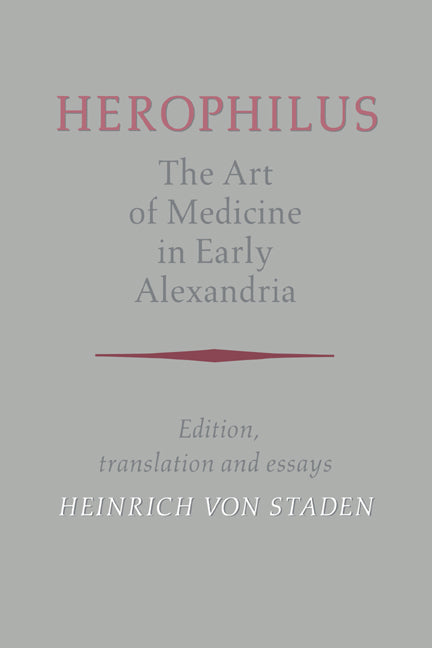Herophilus: The Art of Medicine in Early Alexandria; Edition, Translation and Essays (Hardback) 9780521236461