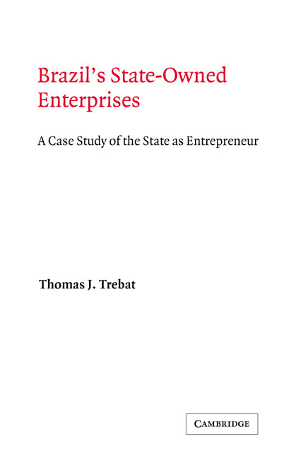 Brazil's State-Owned Enterprises; A Case Study of the State as Entrepreneur (Hardback) 9780521237161