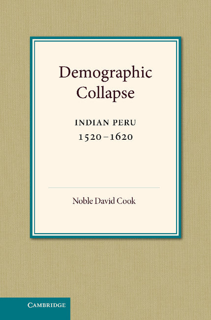 Demographic Collapse; Indian Peru, 1520–1620 (Hardback) 9780521239950
