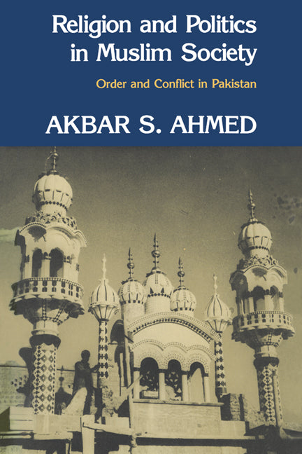 Religion and Politics in Muslim Society; Order and Conflict in Pakistan (Hardback) 9780521246354