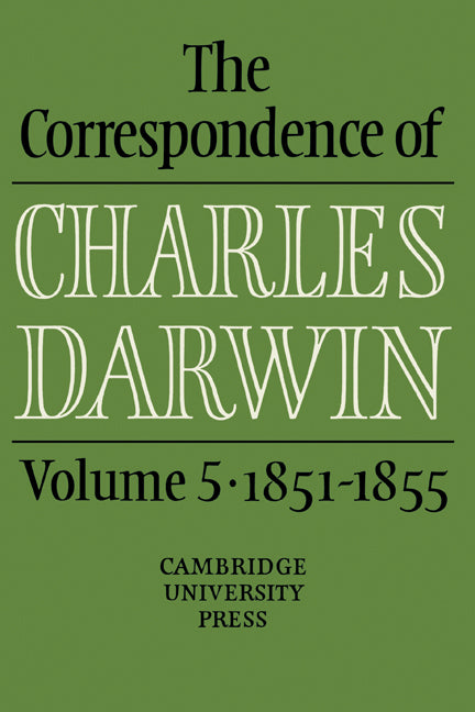 The Correspondence of Charles Darwin: Volume 5, 1851–1855 (Hardback) 9780521255912