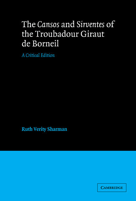 The Cansos and Sirventes of the Troubadour, Giraut de Borneil; A Critical Edition (Hardback) 9780521256353