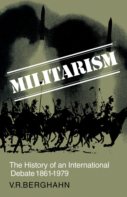Militarism; The History of an International Debate 1861–1979 (Paperback) 9780521269056