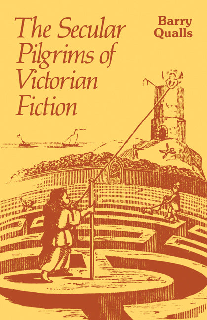 The Secular Pilgrims of Victorian Fiction; The Novel as Book of Life (Paperback) 9780521272018